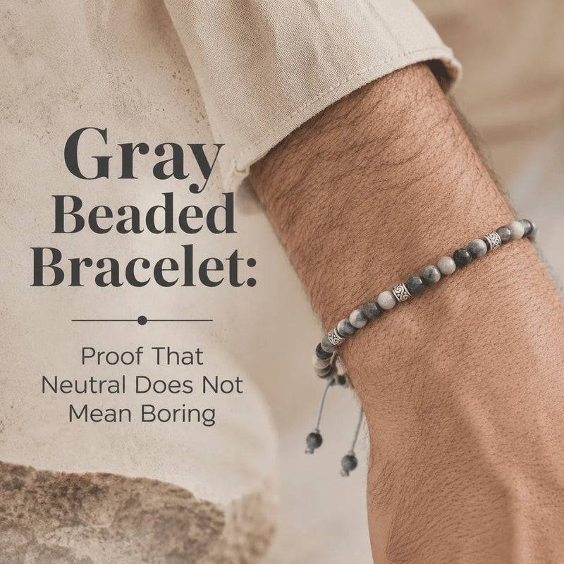 Gray beaded bracelet blog cover featuring a men’s wrist and the headline Proof That Neutral Does Not Mean Boring.